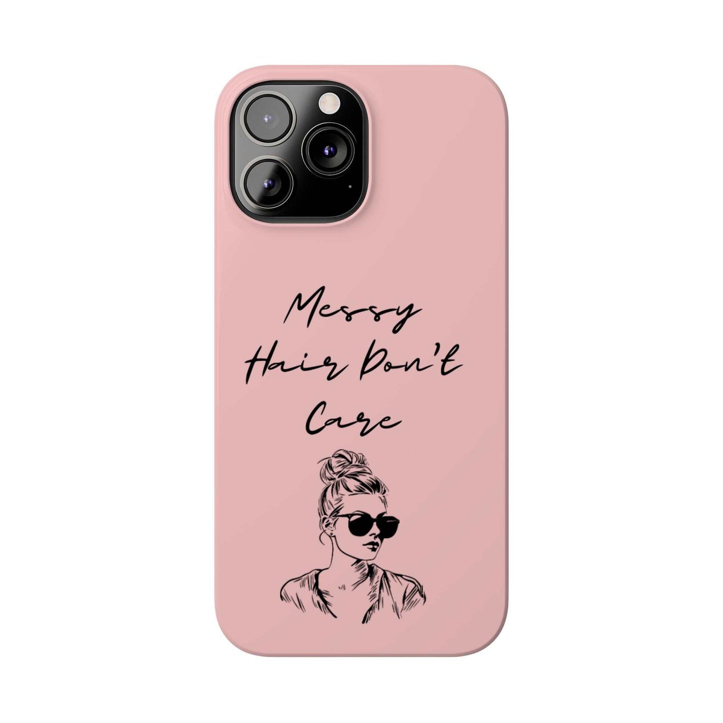 Baby pink phone case with "Messy Hair, Don't Care" quote and messy bun drawing.