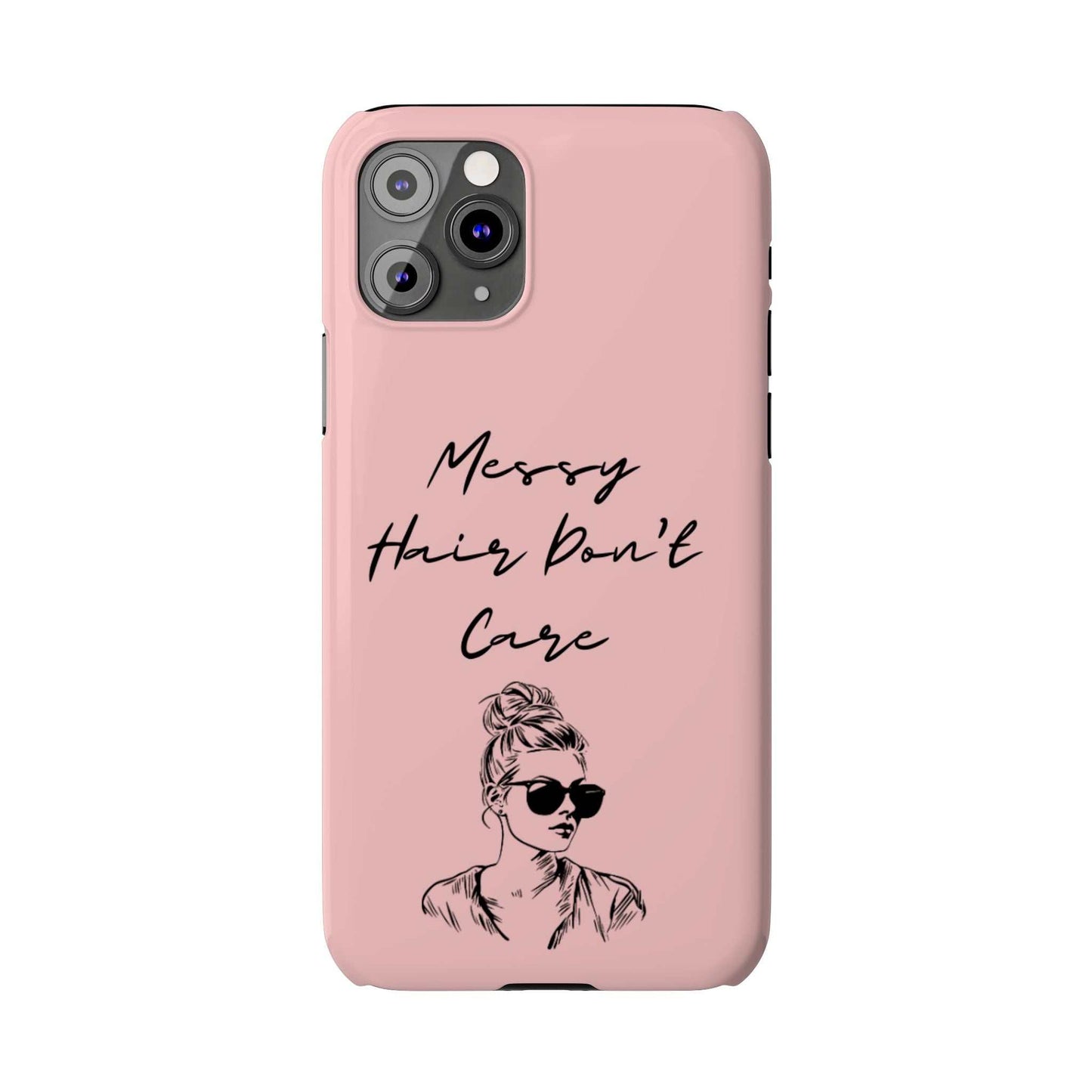 Baby pink phone case with "Messy Hair, Don't Care" quote, girl with messy bun and sunglasses.