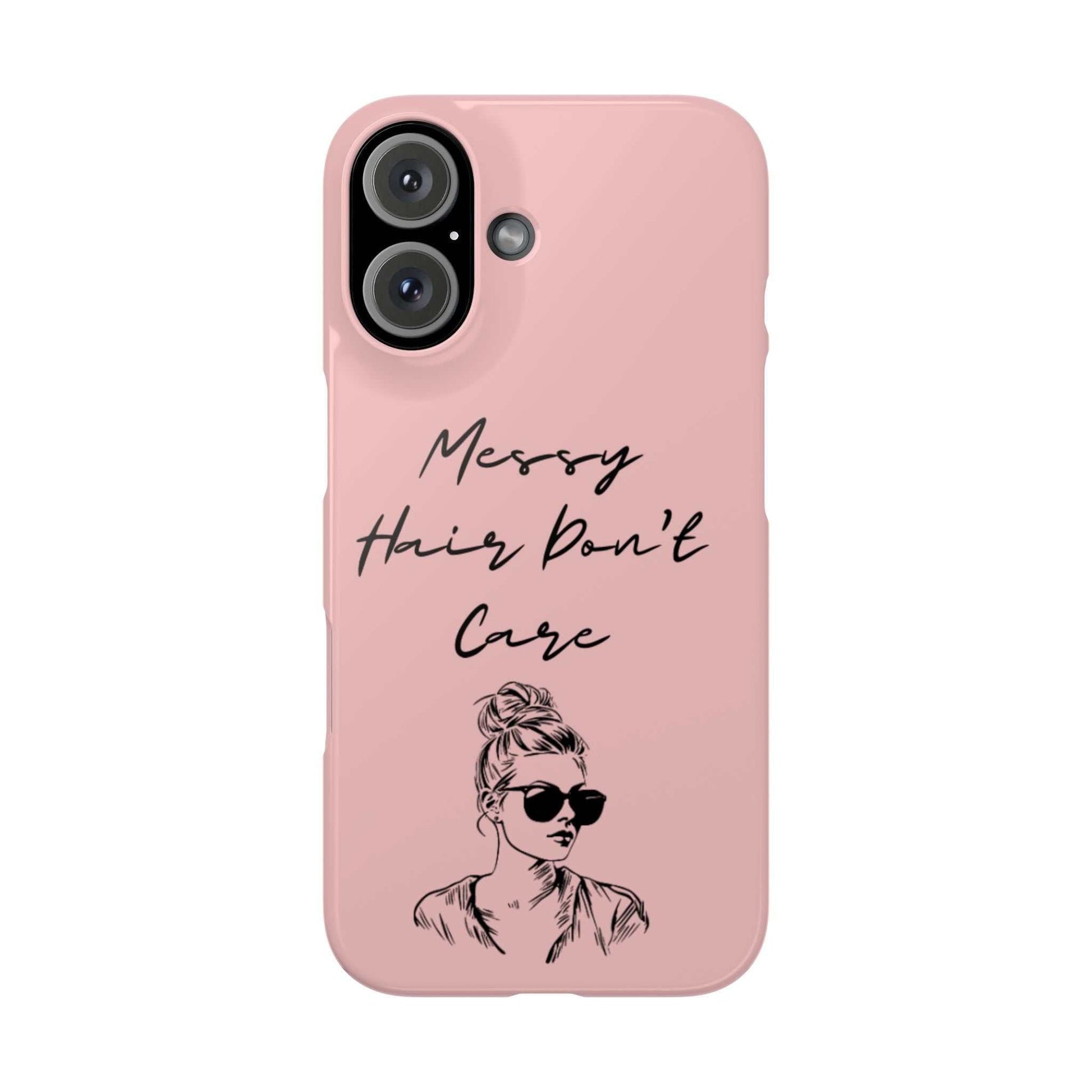 Baby pink phone case with "Messy Hair, Don't Care" quote and girl illustration.