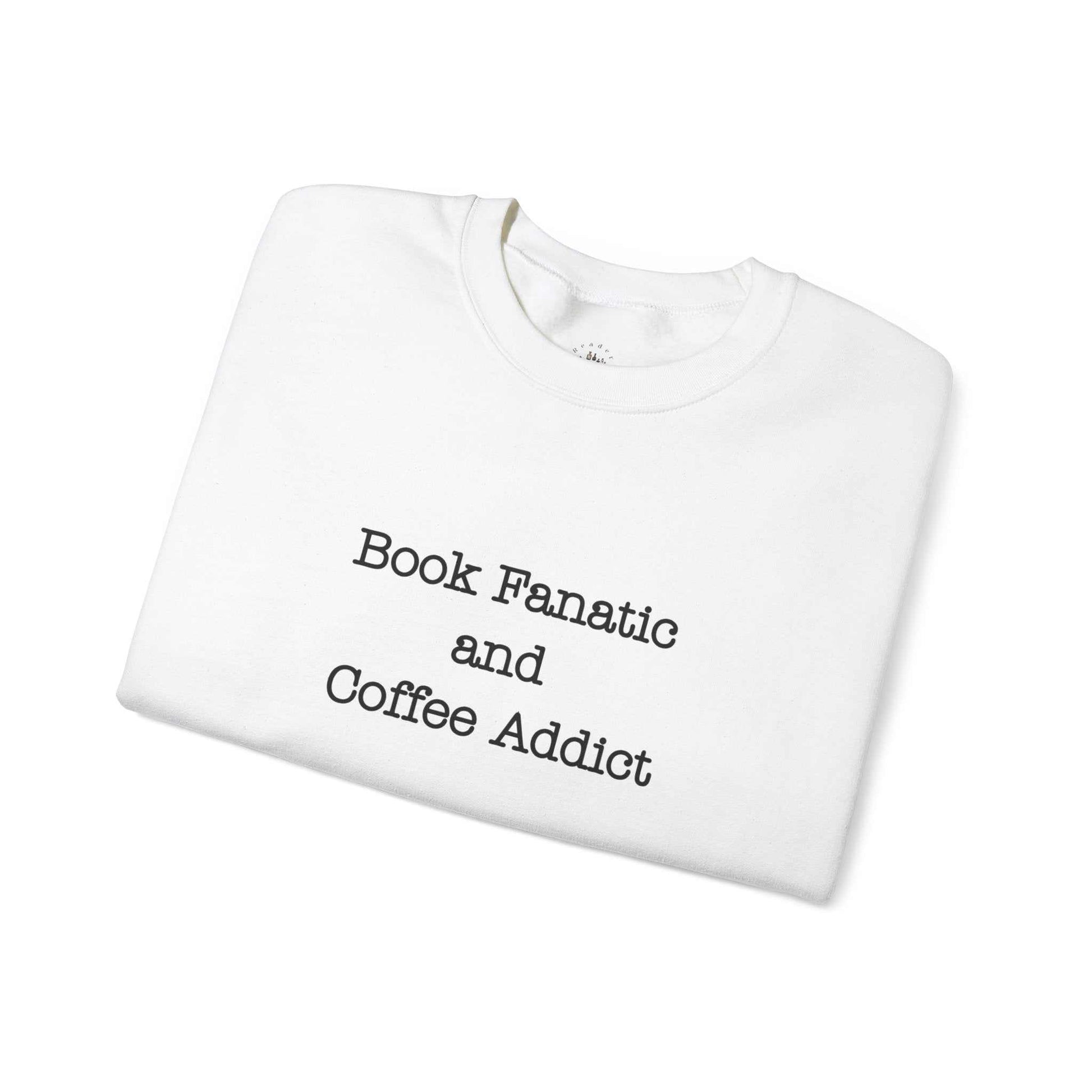 Crewneck sweatshirt with "Book Fanatic and Coffee Addict" phrase, unisex design, cozy fabric blend.