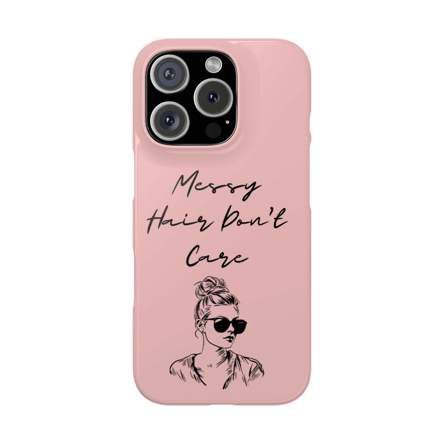 Baby pink phone case with "Messy Hair, Don't Care" text and girl illustration.