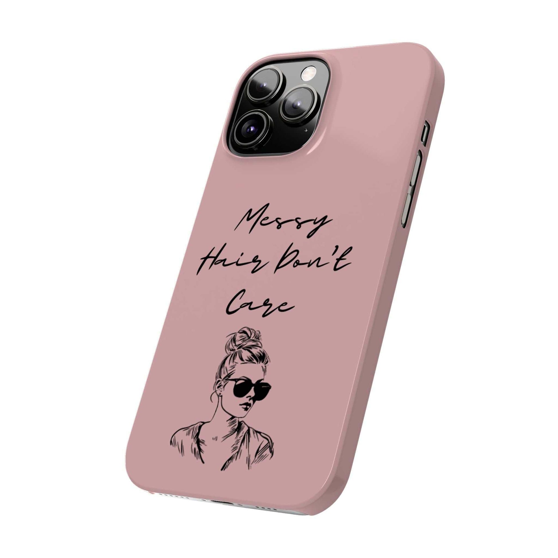 Baby pink phone case with 'Messy Hair, Don't Care' quote and messy bun illustration.