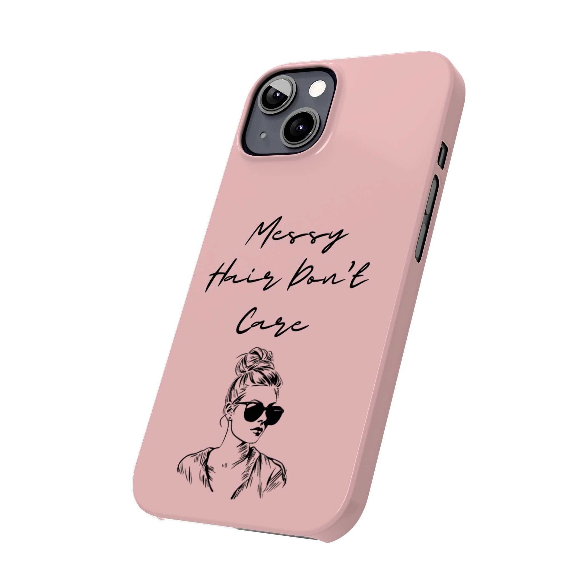 Baby pink phone case with "Messy Hair, Don't Care" quote and girl illustration.