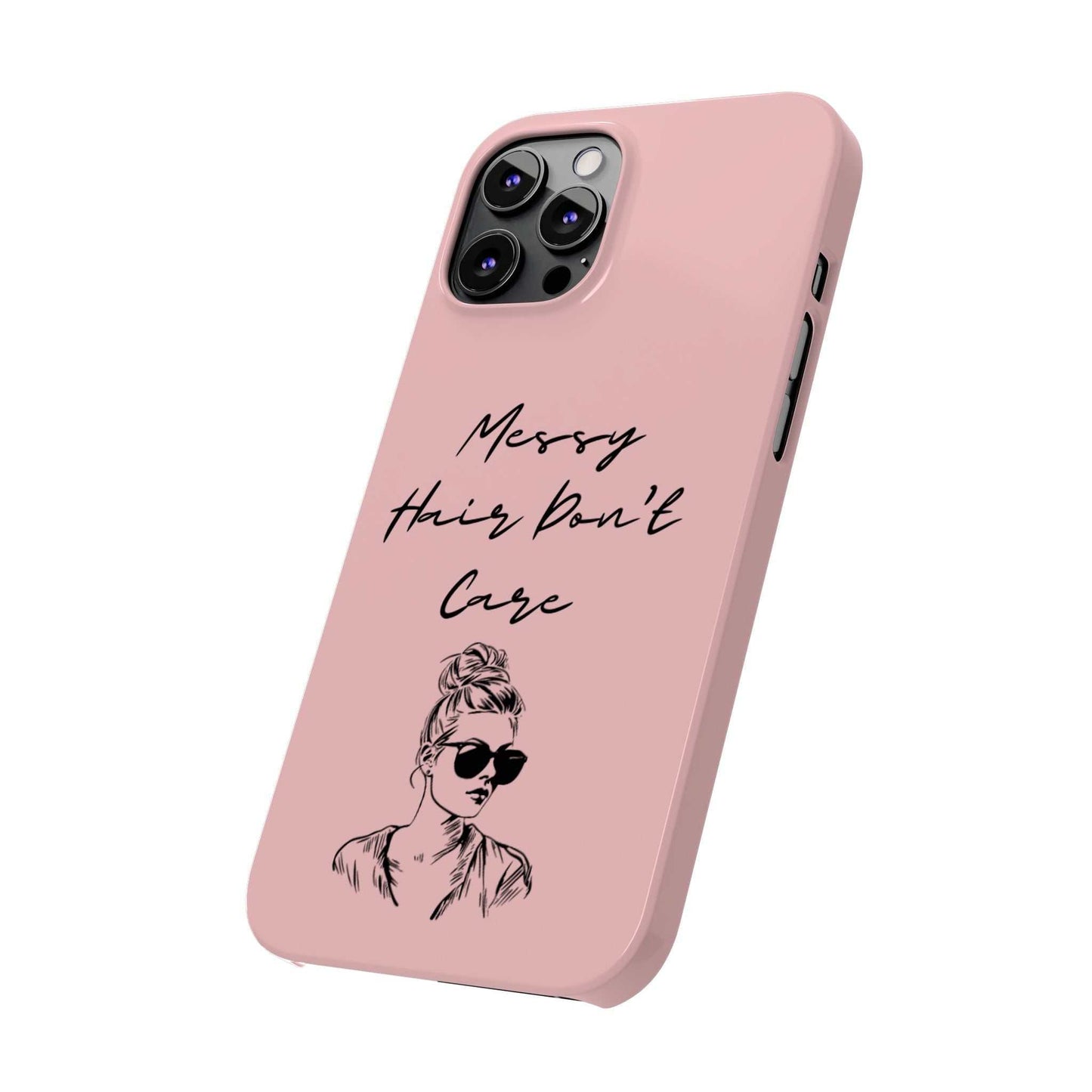 Baby pink phone case with "Messy Hair, Don't Care" quote and illustration of girl with messy bun and sunglasses.