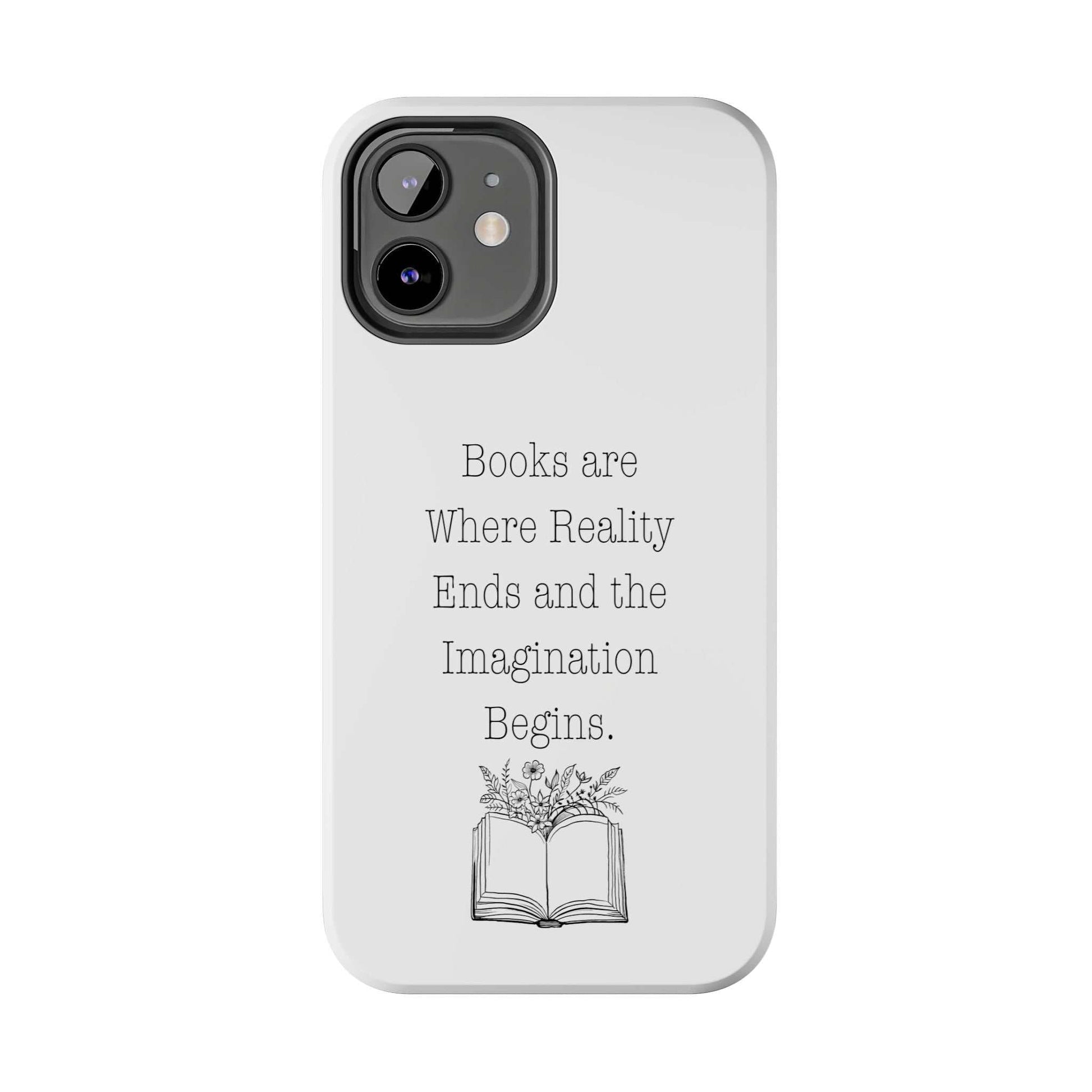 Phone case with quote "Books are Where Reality Ends and the Imagination Begins" and floral book graphic. Ideal for book lovers.