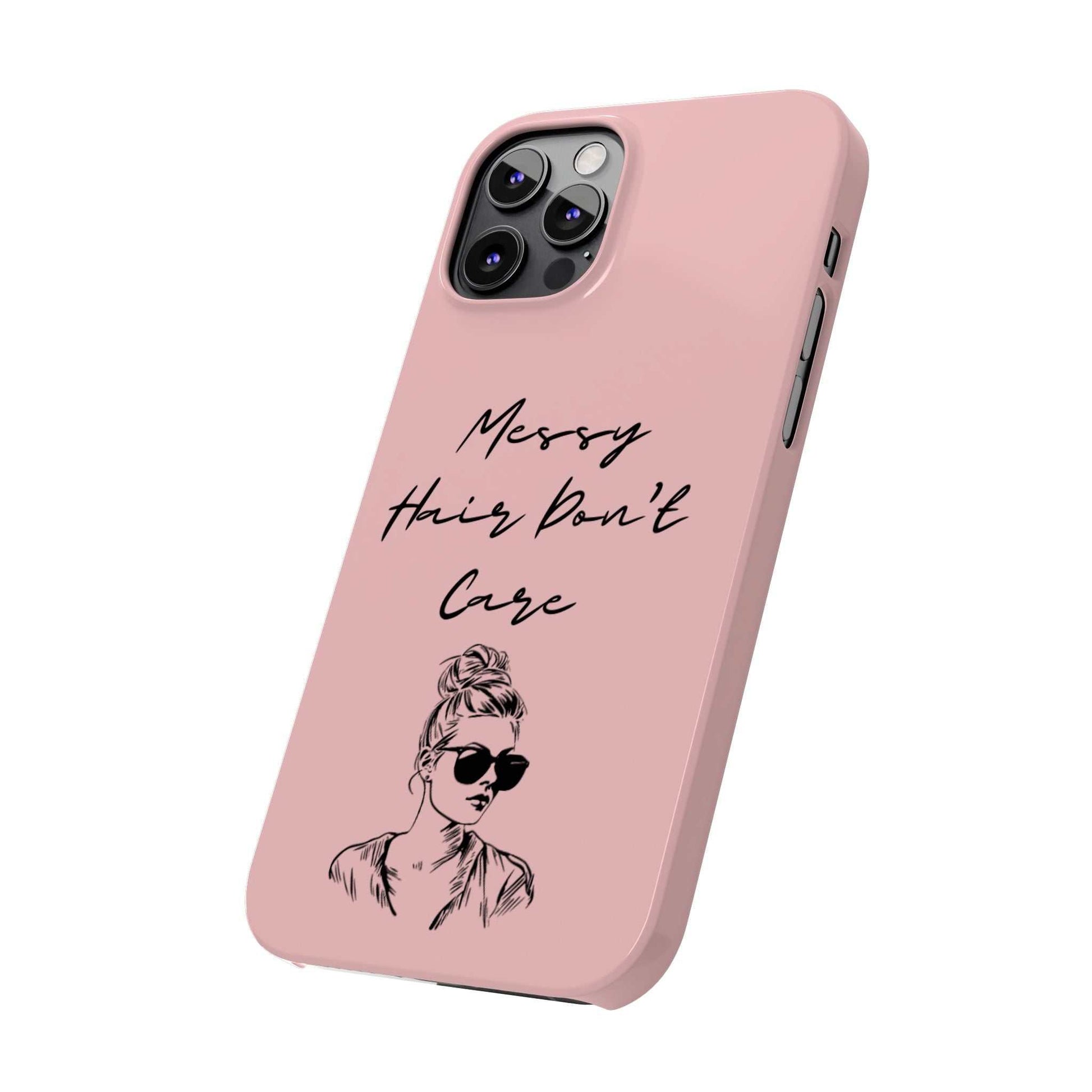 Baby pink phone case with "Messy Hair, Don't Care" quote and girl illustration.