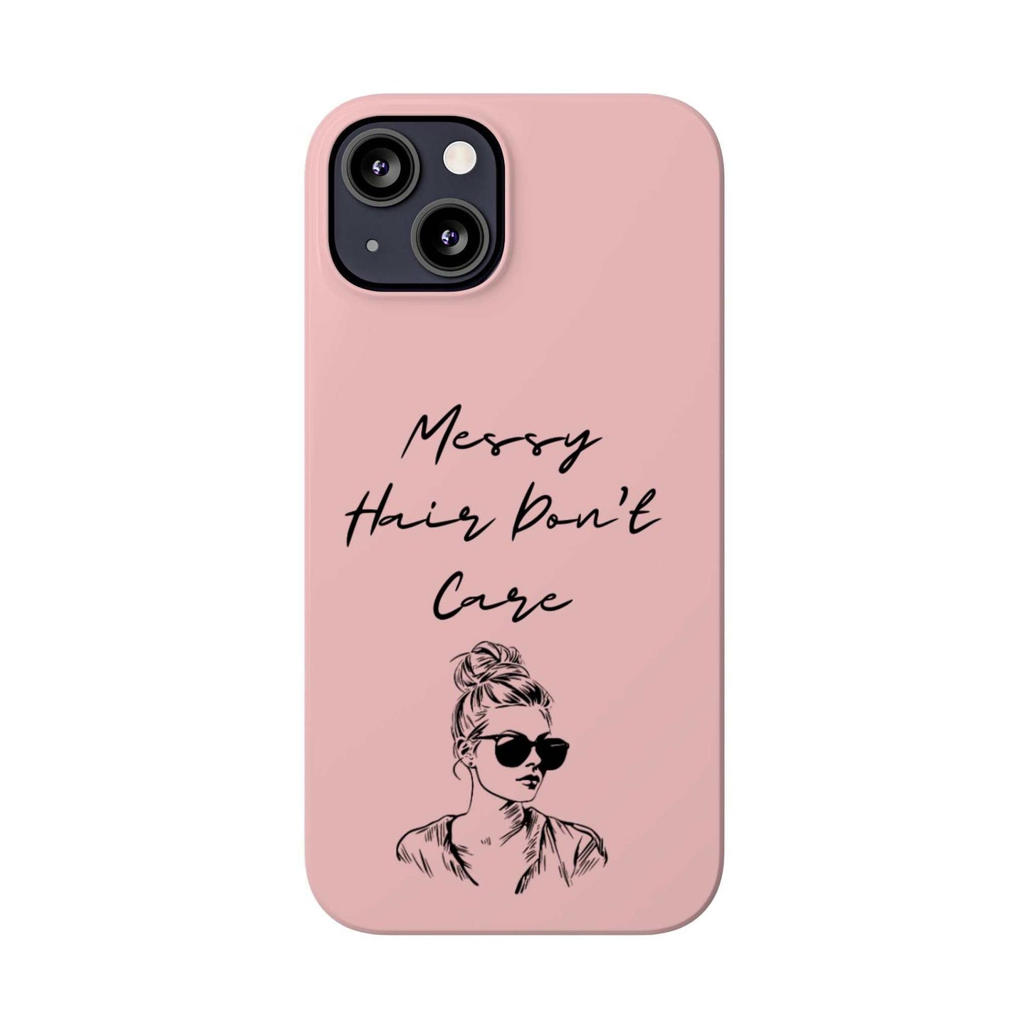 Baby pink phone case with "Messy Hair, Don't Care" quote and illustration of a girl with sunglasses.