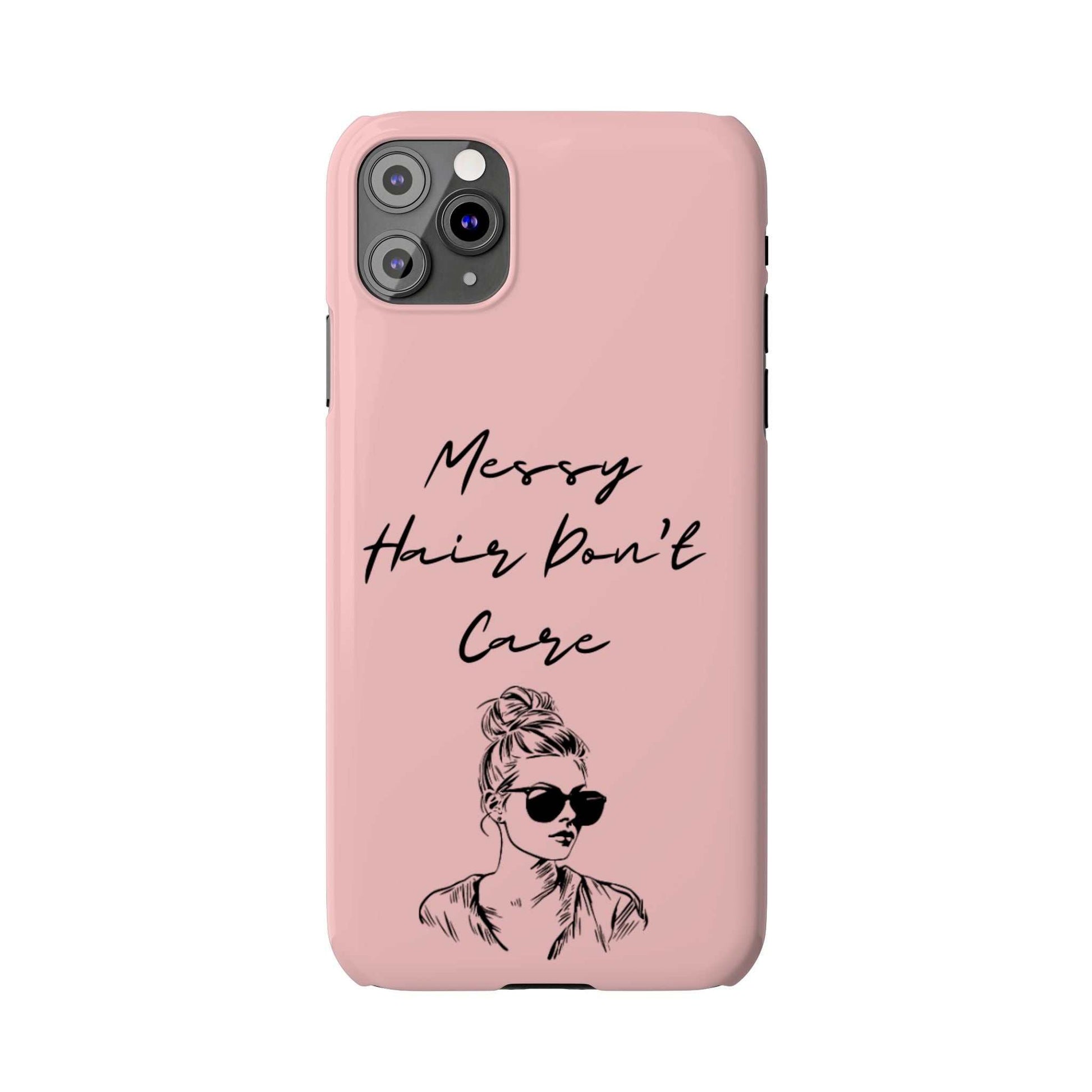 Baby pink phone case with "Messy Hair, Don't Care" quote and girl illustration.