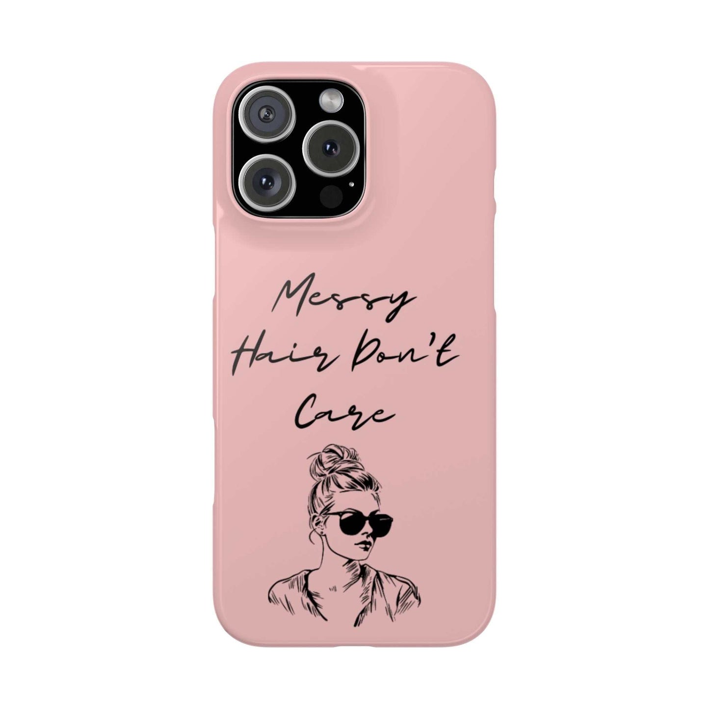 Baby pink phone case with "Messy Hair, Don't Care" quote and girl with sunglasses.