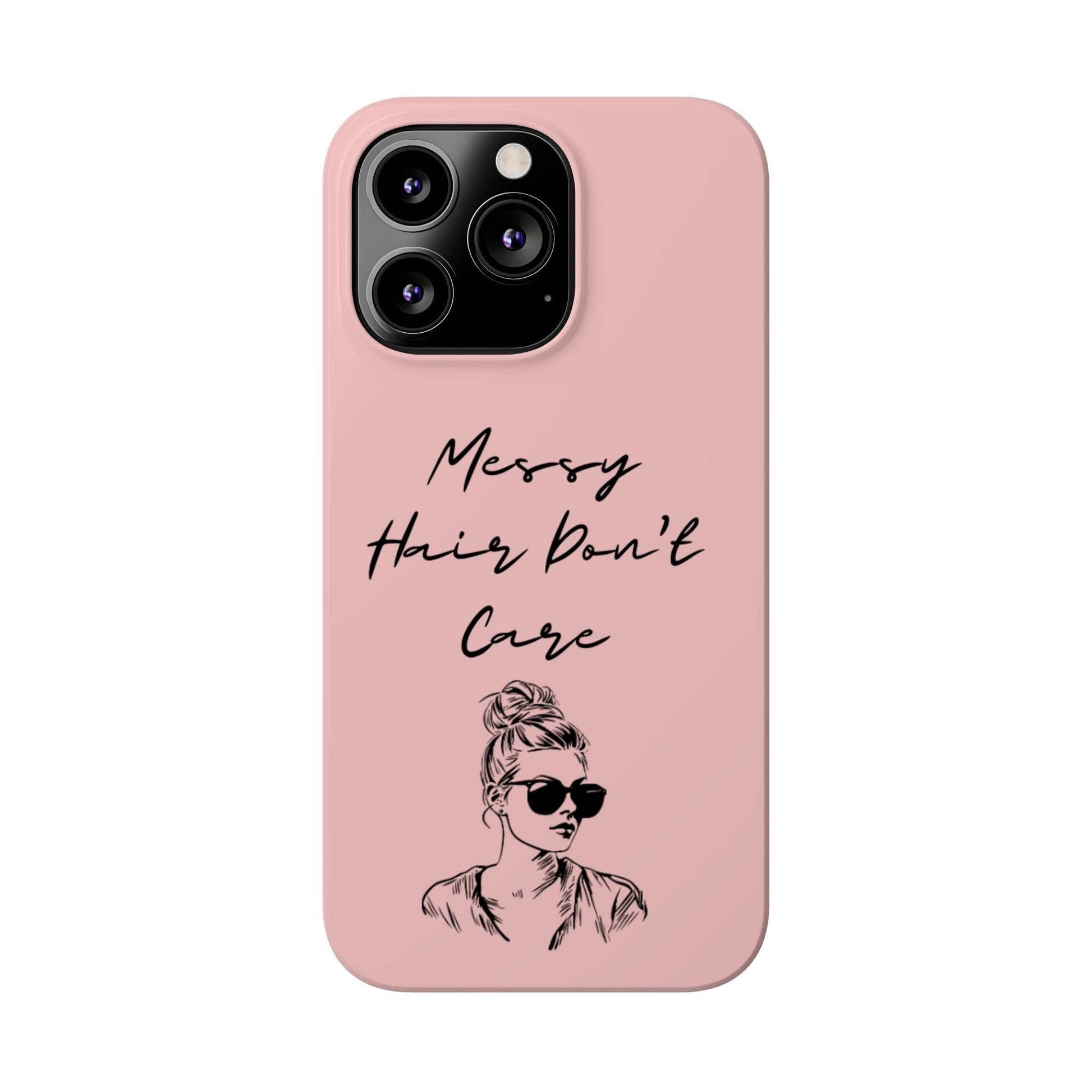 Baby pink phone case with "Messy Hair, Don't Care" quote and girl illustration, trendy and durable.