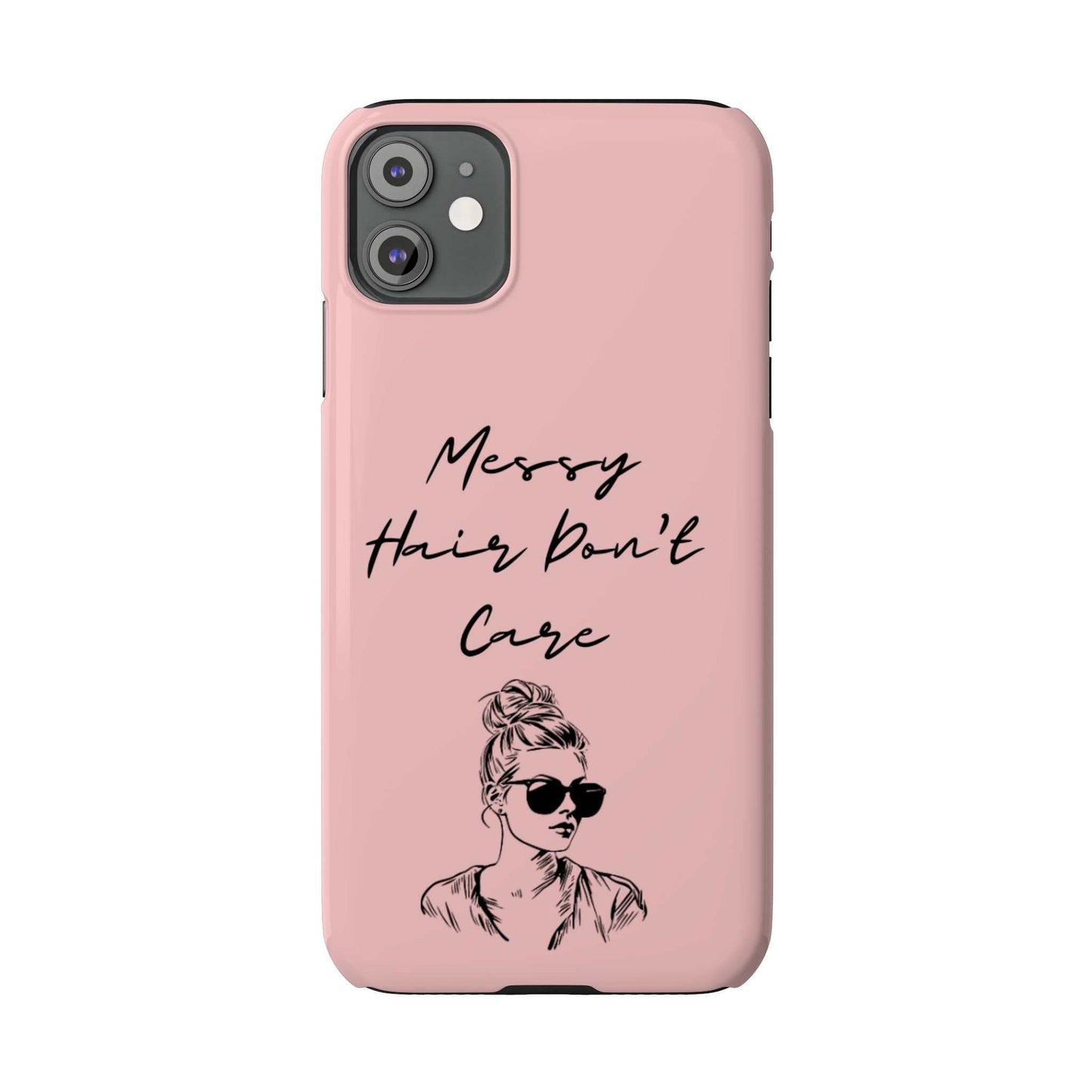 Baby pink phone case with "Messy Hair, Don't Care" quote and trendy girl design.