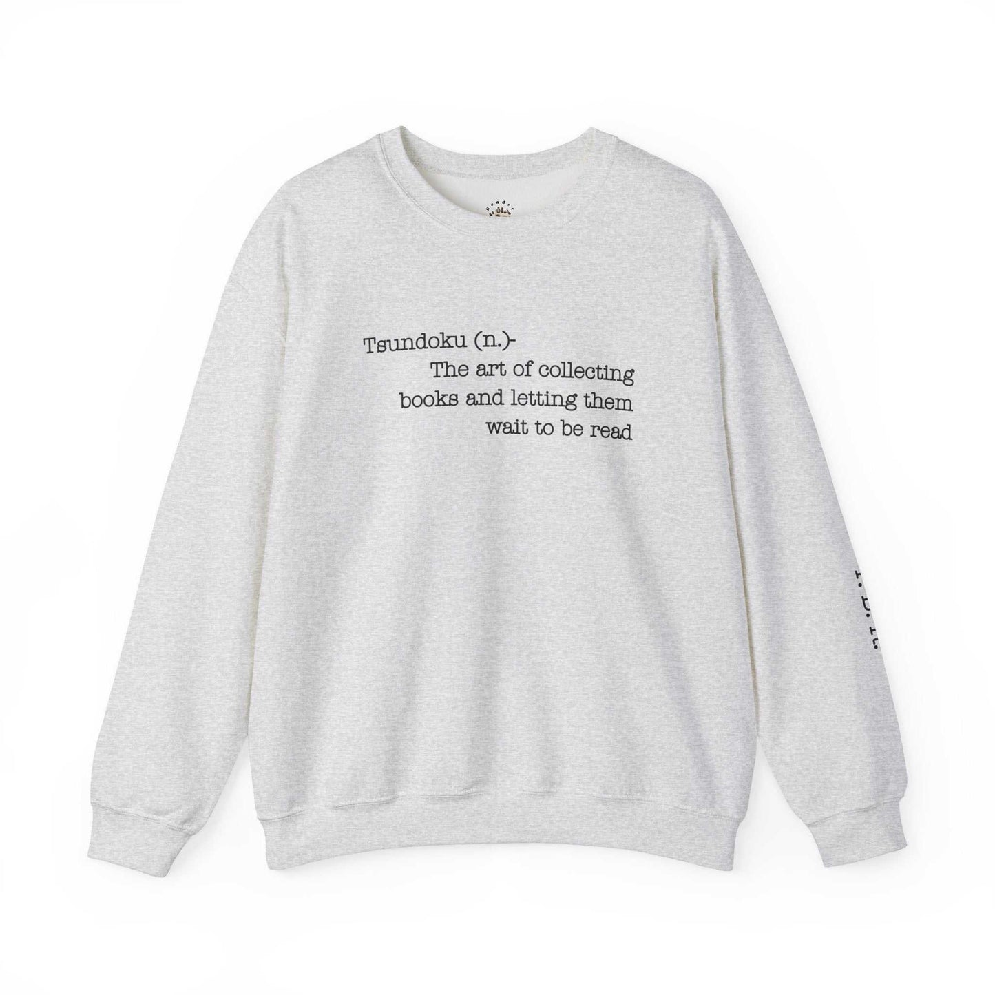 "T. B. R. Tsundoku" Crewneck Sweatshirt with book collecting quote.