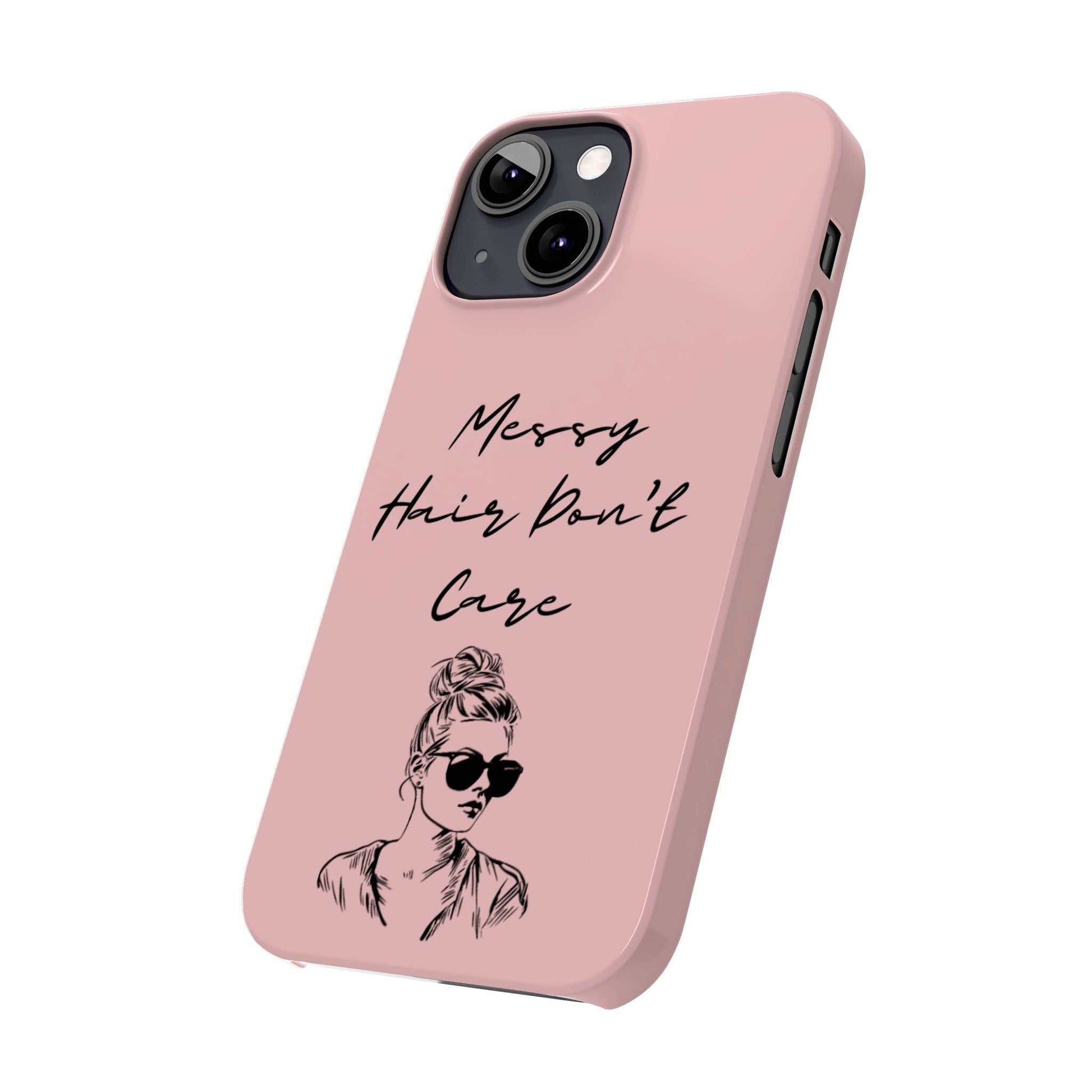 Baby pink phone case with "Messy Hair, Don't Care" quote and girl illustration, trendy and durable design.